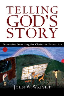 2740 Telling God's Story: Narrative Preaching for Christian Formation, By John W. Wright