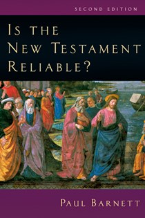 Is the New Testament Reliable?, By Paul Barnett