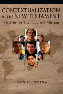 Contextualization in the New Testament: Patterns for Theology and Mission, By Dean Flemming