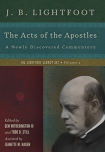 The Acts of the Apostles: A Newly Discovered Commentary, By J. B. Lightfoot