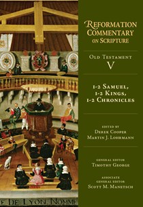 1-2 Samuel, 1-2 Kings, 1-2 Chronicles, Edited by Derek Cooper and Martin J. Lohrmann