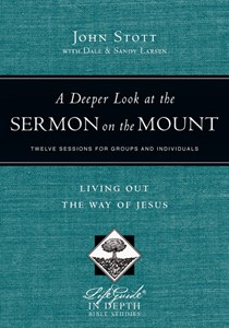 A Deeper Look at the Sermon on the Mount: Living Out the Way of Jesus, By John Stott