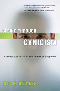 3388 Seeing Through Cynicism: A Reconsideration of the Power of Suspicion, By Dick Keyes