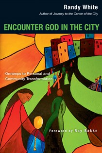 Encounter God in the City: Onramps to Personal and Community Transformation, By Randy White