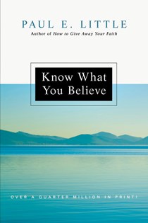 Know What You Believe, By Paul E. Little