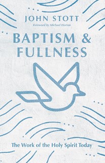 Baptism and Fullness: The Work of the Holy Spirit Today, By John Stott