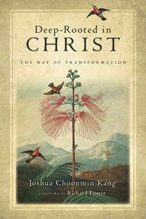 Deep-Rooted in Christ: The Way of Transformation, By Joshua Choonmin Kang