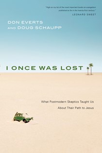 I Once Was Lost: What Postmodern Skeptics Taught Us About Their Path to Jesus, By Don Everts and Doug Schaupp