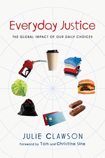 3628 Everyday Justice: The Global Impact of Our Daily Choices, By Julie Clawson