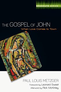 The Gospel of John: When Love Comes to Town, By Paul L. Metzger