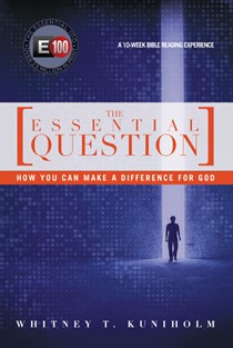 The Essential Question: How You Can Make a Difference for God, By Whitney T. Kuniholm