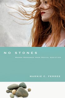 No Stones: Women Redeemed from Sexual Addiction, By Marnie C. Ferree