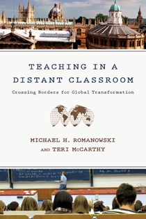 Teaching in a Distant Classroom: Crossing Borders for Global Transformation, By Michael H. Romanowski and Teri McCarthy