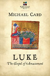 Luke: The Gospel of Amazement, By Michael Card