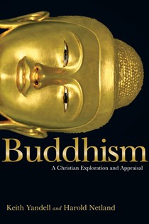 Buddhism: A Christian Exploration and Appraisal, By Keith Yandell and Harold Netland