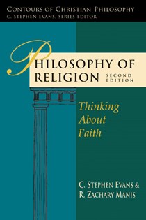 Philosophy of Religion: Thinking About Faith, By C. Stephen Evans and R. Zachary Manis