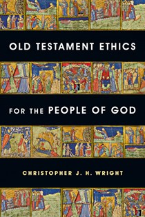 Old Testament Ethics for the People of God, By Christopher J. H. Wright