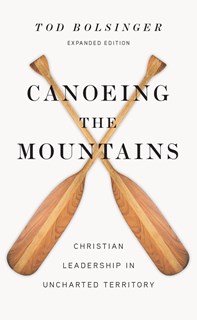 Canoeing the Mountains: Christian Leadership in Uncharted Territory, By Tod Bolsinger