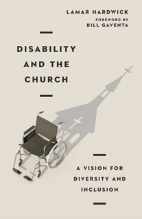 Disability and the Church: A Vision for Diversity and Inclusion, By Lamar Hardwick