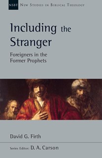 Including the Stranger: Foreigners in the Former Prophets, By David G. Firth