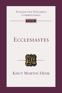 Ecclesiastes: An Introduction and Commentary, By Knut Martin Heim