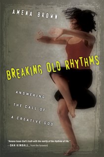 4301 Breaking Old Rhythms: Answering the Call of a Creative God, By Amena Brown