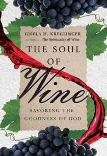 4383 The Soul of Wine: Savoring the Goodness of God, By Gisela H. Kreglinger