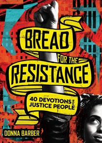 Bread for the Resistance: Forty Devotions for Justice People, By Donna Barber