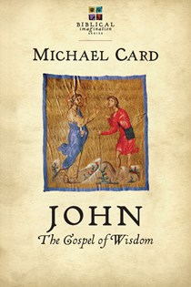 John: The Gospel of Wisdom, By Michael Card