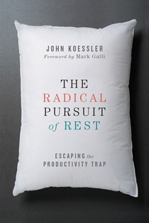 4444 The Radical Pursuit of Rest: Escaping the Productivity Trap, By John Koessler
