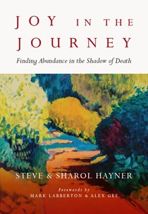 Joy in the Journey: Finding Abundance in the Shadow of Death, By Steve Hayner and Sharol Hayner