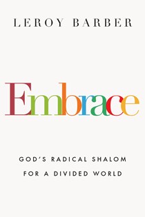 4471 Embrace: God's Radical Shalom for a Divided World, By Leroy Barber