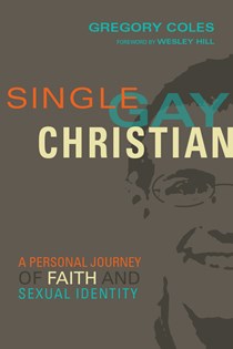 Single, Gay, Christian: A Personal Journey of Faith and Sexual Identity, By Gregory Coles