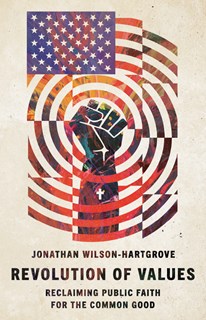 Revolution of Values: Reclaiming Public Faith for the Common Good, By Jonathan Wilson-Hartgrove