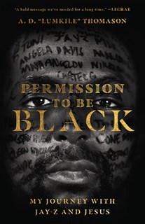 4728 Permission to Be Black: My Journey with Jay-Z and Jesus, By A. D.