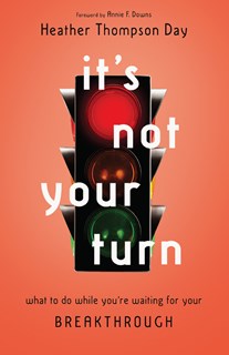 4777 It's Not Your Turn: What to Do While You're Waiting for Your Breakthrough, By Heather Thompson Day
