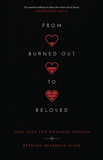 From Burned Out to Beloved: Soul Care for Wounded Healers, By Bethany Dearborn Hiser