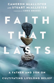 4815 Faith That Lasts: A Father and Son on Cultivating Lifelong Belief, By Cameron McAllister and Stuart McAllister