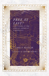 Free at Last?: The Gospel in the African American Experience, By Carl F. Ellis Jr.