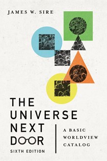 The Universe Next Door: A Basic Worldview Catalog, By James W. Sire