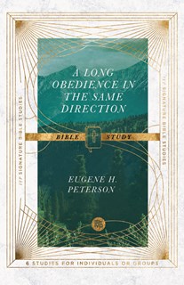 A Long Obedience in the Same Direction Bible Study, By Eugene H. Peterson