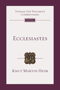 Ecclesiastes: An Introduction and Commentary, By Knut Martin Heim