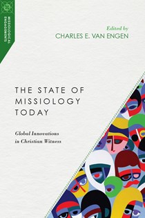 5096 The State of Missiology Today: Global Innovations in Christian Witness, Edited by Charles E. Van Engen