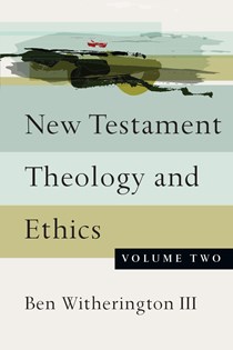 New Testament Theology and Ethics, By Ben Witherington III