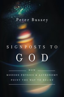 5149 Signposts to God: How Modern Physics and Astronomy Point the Way to Belief, By Peter Bussey