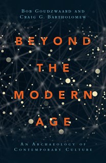 5151 Beyond the Modern Age: An Archaeology of Contemporary Culture, By Bob Goudzwaard and Craig G. Bartholomew