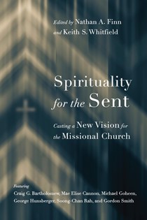 5157 Spirituality for the Sent: Casting a New Vision for the Missional Church, Edited by Nathan A. Finn and Keith S. Whitfield