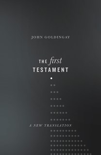 The First Testament: A New Translation, By John Goldingay