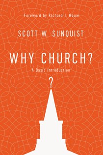 Why Church?: A Basic Introduction, By Scott W. Sunquist