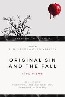 Original Sin and the Fall: Five Views, Edited by J. B. Stump and Chad Meister